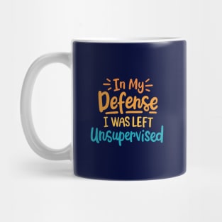 In My Defense I Was Left Unsupervised Mug